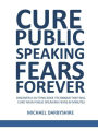 Cure Public Speaking Fears Forever