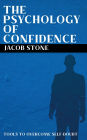 The Psychology of Confidence - Tools to Overcome Self-Doubt