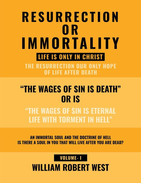 RESURRECTION OR IMMORTALITY Life CHRIST (Volume-1): The Resurrection, Our Only Hope Of After Death