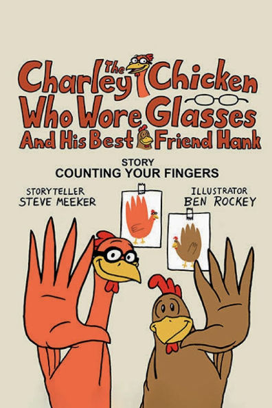 Charley The Chicken Who Wore Glasses And His Best Friend Hank: Counting Your Fingers