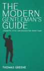 The Modern Gentleman's Guide - Etiquette, Style, and Success for Today's Man