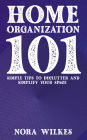 Home Organization 101 - Simple Tips to Declutter and Simplify Your Space