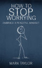 How to Stop Worrying - Embrace a Peaceful Mindset