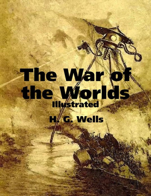 The War of the Worlds: Illustrated by H. G. Wells | NOOK Book (eBook ...