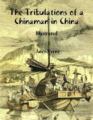 The Tribulations of a Chinaman in China: Illustrated by Jules Verne ...