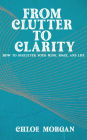 From Clutter to Clarity - How to Declutter Your Mind, Space, and Life