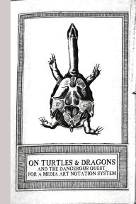 Title: On Turtles and Dragons and the Dangerous Quest for a Media Art Notation System (version 1.2), Author: The Contributors