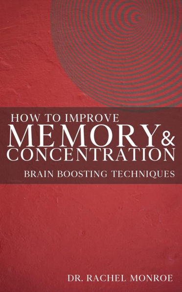 How to Improve Memory and Concentration - Brain Boosting Techniques