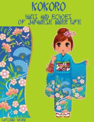Kokoro Hints And Echoes Of Japanese Inner Life Illustrated Kokoro Hints And Echoes Of Japanese Inner Life Illustrated