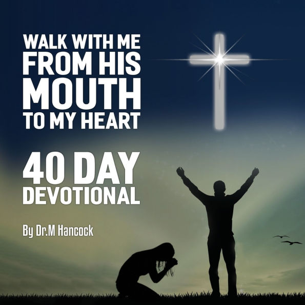 Walk with Me from His Mouth To My Heart: 40 Days Devotional