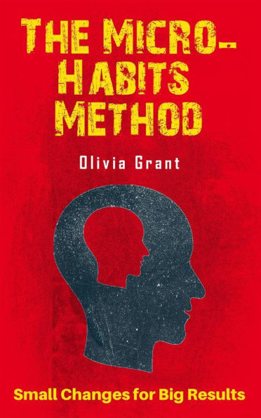 The Micro-Habits Method - Small Changes for Big Results