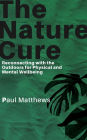 The Nature Cure - Reconnecting with the Outdoors for Physical and Mental Wellbeing