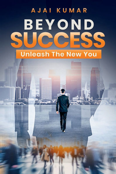 BEYOND SUCCESS: Unleash The New You
