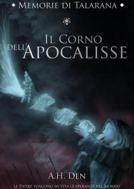 Title: Memorie di Talarana - Il Corno dell'Apocalisse, Author: Alessandro H. Den