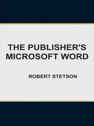 Title: The Publisher's Microsoft Word, Author: Robert Stetson