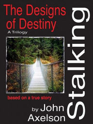 Title: Stalking the Design of Destiny, Author: John Axelson