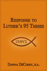 Title: Response to Luther's 95 Theses, Author: Dawna DeCorby