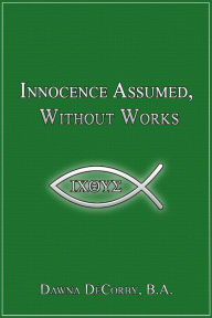 Title: Innocence Assumed, Without Works, Author: Dawna DeCorby