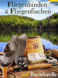 Title: Fliegenbinden & Fliegenfischen auf Bachforelle, Author: Tobias Hoffmann