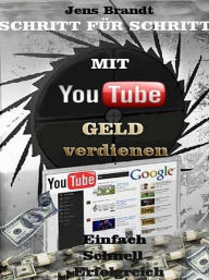 Title: Schritt für Schritt - Mit YouTube Geld verdienen, Author: Jens Brandt