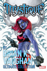Title: Mystique by Brian K. Vaughan Ultimate Collection, Author: Brian K. Vaughan