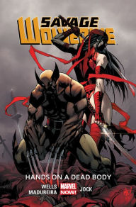 Title: Savage Wolverine Vol. 2: Hands on a Dead Body, Author: Zeb Wells