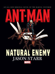 Title: Ant Man: Natural Enemy (Prose Novel), Author: Jason Starr