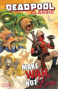 Title: Deadpool Classic Vol. 19: Make War, Not Love, Author: Nick Giovannetti
