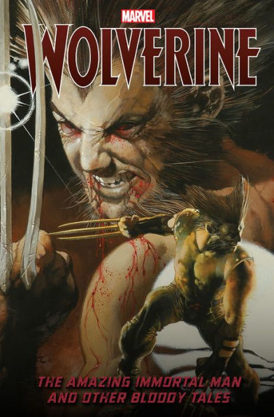 Wolverine: The Amazing Immortal Man And Other Bloody Tales