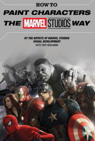 Google book free download pdf How to Paint Characters the Marvel Studios Way 9781302913144 PDB