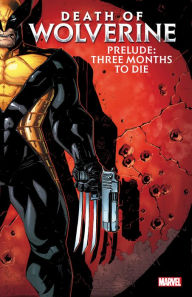 Textbooks free online download Death of Wolverine Prelude: Three Months to Die  by Paul Cornell, Elliott Kalan, Ryan Stegman, David Baldeon, Gerardo Sandoval in English