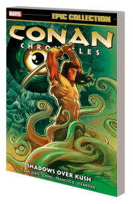 Free books audio books download Conan Chronicles Epic Collection: Shadows Over Kush 9781302930721