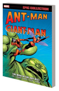 Title: ANT-MAN/GIANT-MAN EPIC COLLECTION: THE MAN IN THE ANT HILL [NEW PRINTING], Author: Stan Lee
