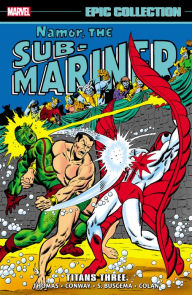 Title: NAMOR THE SUB-MARINER EPIC COLLECTION: TITANS THREE, Author: Roy Thomas