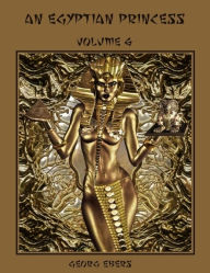 Title: An Egyptian Princess : Volume 6 (Illustrated), Author: Georg Ebers