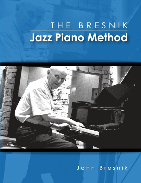 The Bresnik Jazz Piano Method - SECOND EDITION JUNE 2020: Fifty-Five Tips from an Old Pro