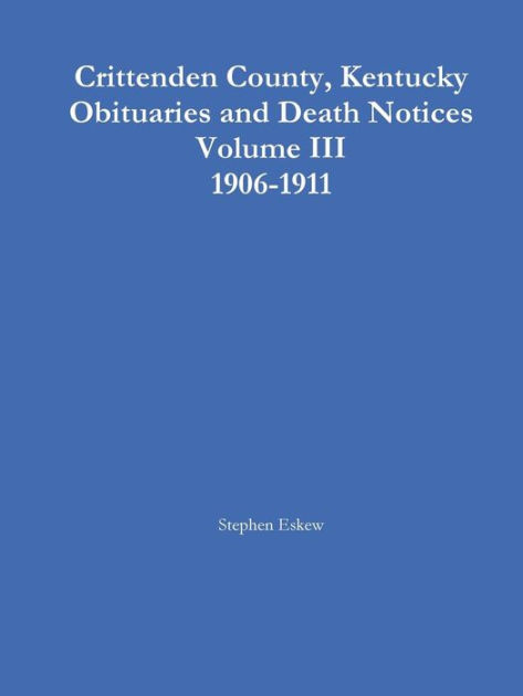 Crittenden County, Kentucky Obituaries and Death Notices Volume III ...