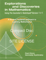 Title: Explorations and Discoveries in Mathematics Using the Geometer's Sketchpad Version 4 or 5 Compact Disc. Site License., Author: Paul Cinco Gennadiy Eyshinskiy