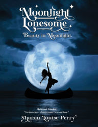 Title: Moonlight Lonesome: Beauty in Moonlight, Author: Sharon Louise Perry