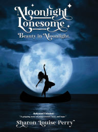 Title: Moonlight Lonesome: Beauty In Moonlight, Author: Sharon Louise Perry