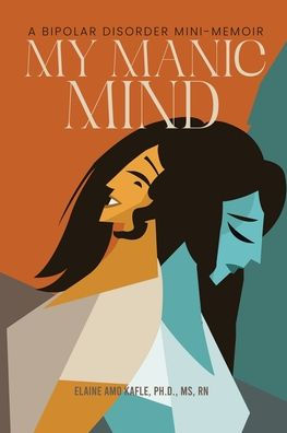 My Manic Mind: A Bipolar Disorder Mini-Memoir: