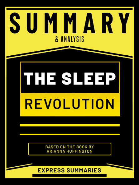 Summary & Analysis - The Sleep Revolution - Based On The Book By Arianna Huffington