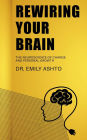 Rewiring Your Brain - The Neuroscience of Change and Personal Growth