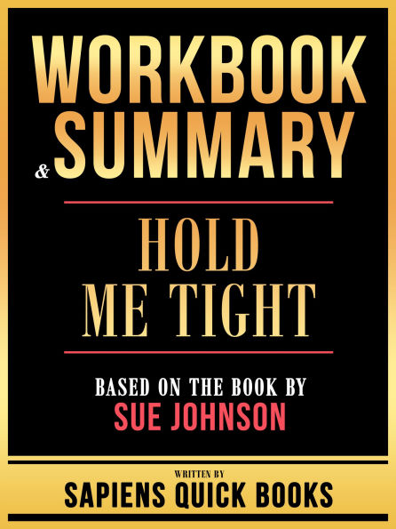 Workbook & Summary - Hold Me Tight - Based On The Book By Sue Johnson