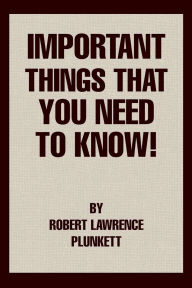 Title: Important Things That You Need To Know!, Author: Robert Lawrence Plunkett