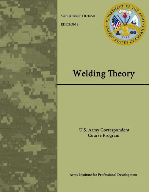 Welding Theory: U.S. Army Correspondent Course Program - Subcourse No ...