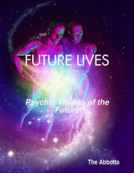 Title: Future Lives - Psychic Visions of the Future!, Author: The Abbotts