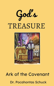 Title: God's Treasure: Ark of the Covenant, Author: Dr Pocohantas Schuck