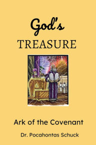 Title: God's Treasure: Ark of the Covenant, Author: Dr Pocohantas Schuck