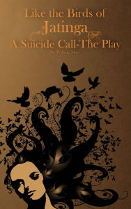 Title: Like The Birds of Jatinga: A Suicide Call A Play, Author: William Mays